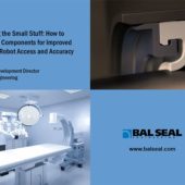Webinar: Improving Surgical Robot Access & Accuracy With Seals, Springs and Contacts